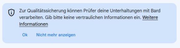 Google Bard sammelt die Daten: Zur Qualitätssicherung können Prüfer deine Unterhaltungen mit Bard verarbeiten. Gib bitte keine vertraulichen Informationen ein.